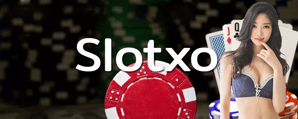 8 - slotxo เว็บพนันสล็อตออนไลน์อันดับ 1 แตกหนัก